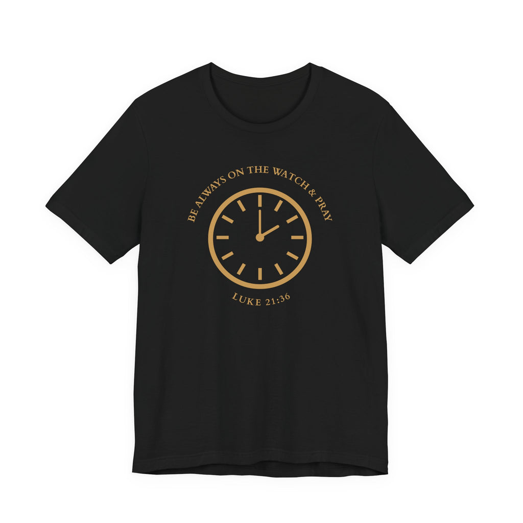 Christian Tee — "Be Always on the Watch & Pray" (Luke 21:36)